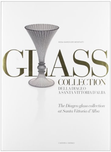 9788873200963: Glass collection. Della Diageo a S. Vittoria d'Alba