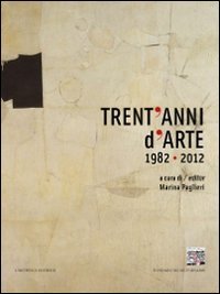 Stock image for Trent'anni d'arte 1982-2012 (Fragmenta1. Arte e architettura) for sale by FSS Books