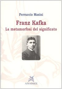 Franz Kafka. La metamorfosi del significato (9788873253303) by Masini, Ferruccio