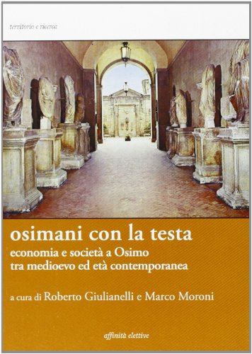 9788873261063: Osimani con la testa. Economia e societ a Osimo tra medioevo ed et contemporanea (Territorio e ricerca)