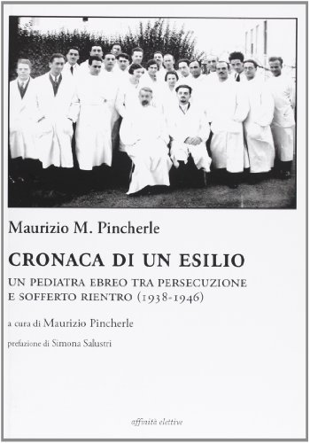 Stock image for Cronaca di un esilio. Un pediatra ebreo tra persecuzione e sofferto rientro (1938-1946) for sale by libreriauniversitaria.it