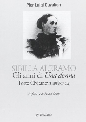 Stock image for Sibilla Aleramo. Gli anni di una donna. Porto Civitanova 1888-1902 for sale by Brook Bookstore