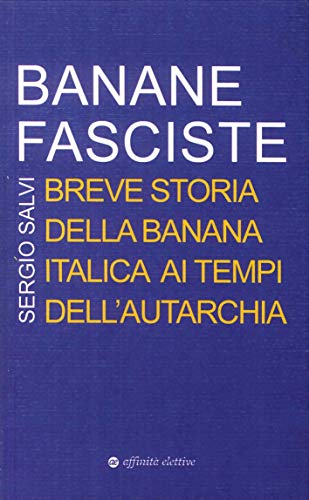9788873263524: Banane fasciste. Breve storia della banana italica ai tempi dell'autarchia