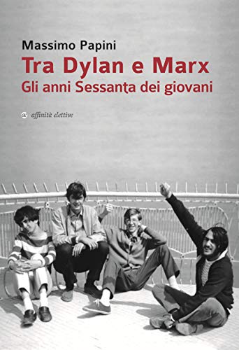 Stock image for Tra Dylan e Marx. Gli anni Sessanta dei giovani for sale by libreriauniversitaria.it
