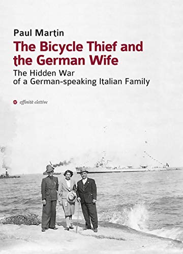 Beispielbild fr The Bicycle Thief and the German Wife: The Hidden War of a German-Speaking Italian Family zum Verkauf von WorldofBooks