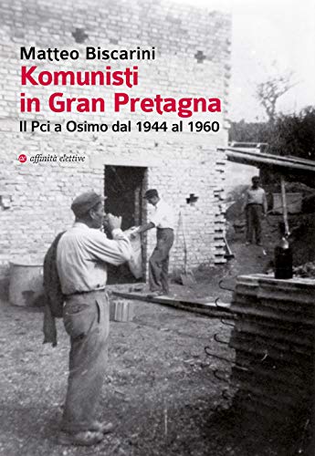 Beispielbild fr Komunisti in Gran Pretagna. Il Pci a Osimo dal 1944 al 1960 zum Verkauf von Buchpark