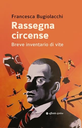 Stock image for Rassegna circense. Breve inventario di vite for sale by libreriauniversitaria.it