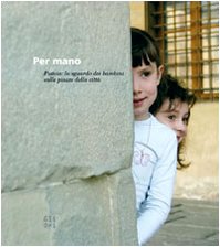 Imagen de archivo de Per mano. Pistoia: lo sguardo dei bambini sulle piazze della citt? a la venta por WorldofBooks