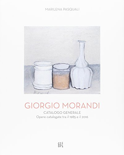 9788873366317: Giorgio Morandi. Catalogo generale. Opere schedate dal 1985 al 2016. Ediz. illustrata