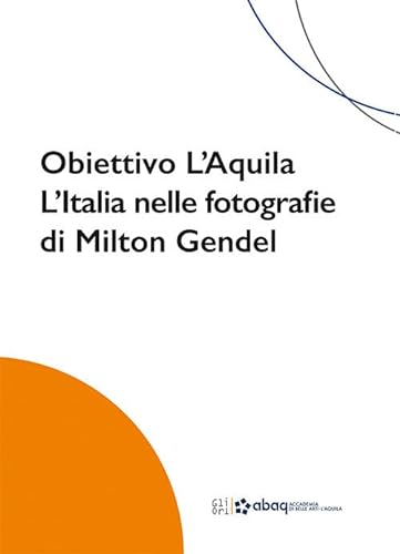 Stock image for Obiettivo L'Aquila. L'Italia nelle fotografie di Milton Gendel (ita) for sale by Brook Bookstore