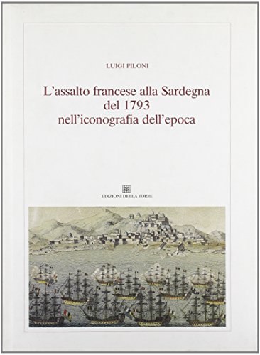 9788873432258: L'assalto Francese Alla Sardegna Del 1739 Nell'iconografia Dell'epoca