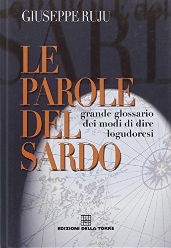 Imagen de archivo de Le parole del Sardo : grande glossario dei modi di dire logudoresi a la venta por Dolibris