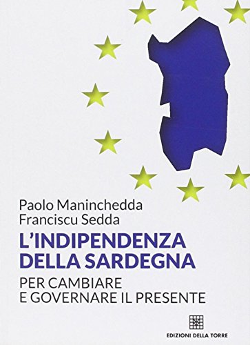 Beispielbild fr L'indipendenza della Sardegna. Per cambiare e governare il presente zum Verkauf von libreriauniversitaria.it
