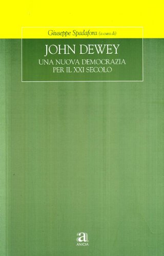 9788873462583: John Dewey. Una nuova democrazia per il XXI secolo (Formazione umana e nuova democrazia)