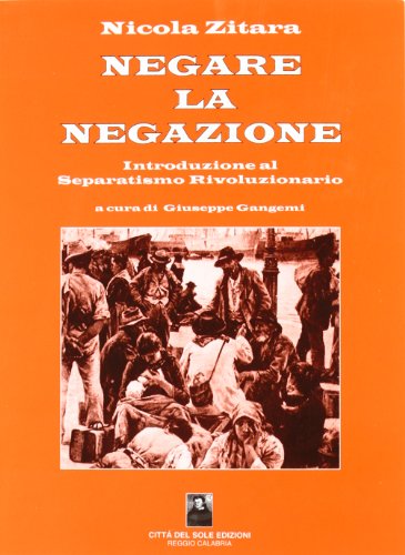 9788873513865: Negare la negazione. Introduzione al separatismo rivoluzionario