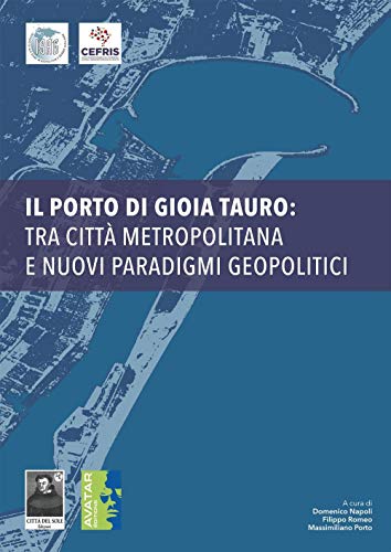 Beispielbild fr Il porto di Gioia Tauro: tra citt metropolitana e nuovi paradigmi politici zum Verkauf von Buchpark