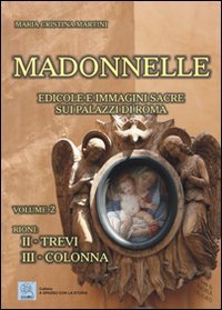Imagen de archivo de Madonnelle. Edicole e immagini sacre sui palazzi di Roma vol. 2 a la venta por Brook Bookstore