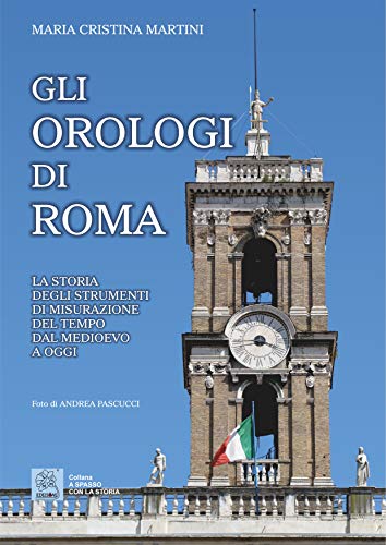 Imagen de archivo de Gli orologi di Roma La storia degli strumenti di misurazione del tempo dal Medioevo a oggi a la venta por Brook Bookstore