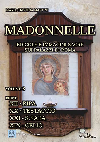 Imagen de archivo de Madonnelle. Vol. 8. Edicole e immagini sacre sui palazzi di Roma. Rione XII ? Ripa. Rione XX ? Testaccio. Rione XXI ? S.Saba. Rione XIX - Celio. a la venta por Brook Bookstore