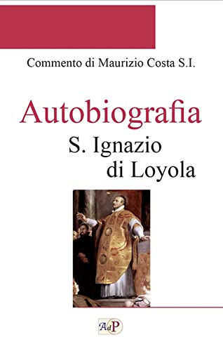 Stock image for Autobiografia S.Iganzio di Loyola NE commento di Maurizio Costa for sale by Brook Bookstore