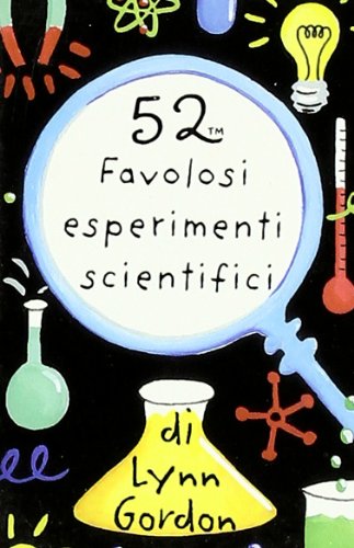 52 favolosi esperimenti scientifici. Carte (9788873665137) by Gordon, Lynn