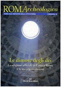 Imagen de archivo de ROMARCHEOLOGICA. GUIDA ALLA ANTICHITA DELLA CITTA ETERNA 20 ITINERARIO: LE DIMORE DEGLI DEI La Religione Ufficiale Dell'antica Roma E La Sua Organizzazione a la venta por Ancient World Books