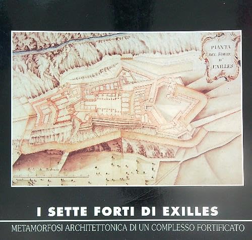 Beispielbild fr I sette forti di Exilles. Metamorfosi architettonica di un complesso fortificato zum Verkauf von D2D Books
