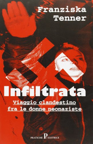 Stock image for Infiltrata. Viaggio clandestino fra le donne neonaziste.