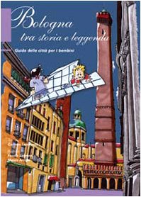 9788873810599: Bologna tra storia e leggenda. Guida della citt per bambini