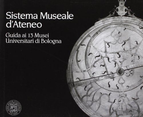 9788873811107: Sistema museale d'ateneo. Guida ai 13 musei universitari di Bologna