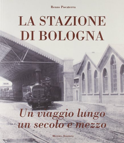 Stock image for Stazione di Bologna. Un viaggio lungo un secolo e mezzo for sale by libreriauniversitaria.it