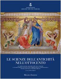 9788873812685: Le scienze dell'antichit nell'Ottocento. Il carteggio fra Adolphe Noel Des Verges e i segretari dell'istituto di corrispondenza archeologica Wilhelm Henzen e Hein