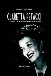 Imagen de archivo de Claretta Petacci. La donna che mor per amore di Mussolini a la venta por libreriauniversitaria.it