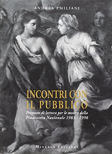 Incontri con il pubblico. Proposte di lettura per le mostre della Pinacoteca nazionale 1983-1998 (9788873814139) by Andrea Emiliani