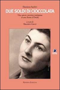 Beispielbild fr Due soldi di cioccolata. Vita, amore, passione partigiana di una donna d'Emilia zum Verkauf von medimops