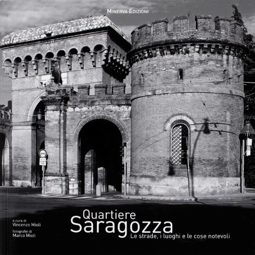 Quartiere Saragozza. Le strade, i luoghi e le cose notevoli - Mioli, Marco Mioli, Marco