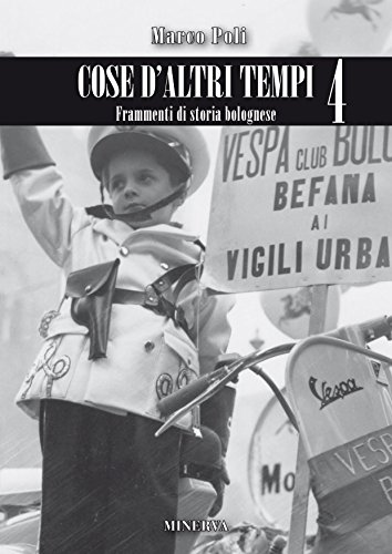 9788873818052: Cose d'altri tempi. Frammenti di storia bolognese (Vol. 4)