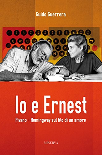 Stock image for Io e Ernest. Pivano-Hemingway sul filo di un amore for sale by libreriauniversitaria.it