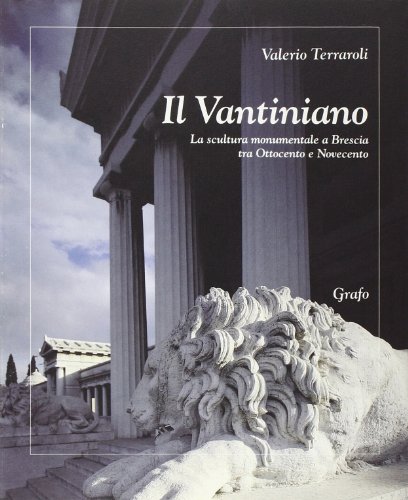 Imagen de archivo de Il vantiniano. Scultura monumentale a Brescia tra Ottocento e Novecento a la venta por Thomas Emig