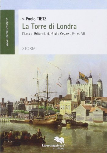 9788873884620: La torre di Londra. L'isola di Britannia da Giulio Cesare a Enrico VIII