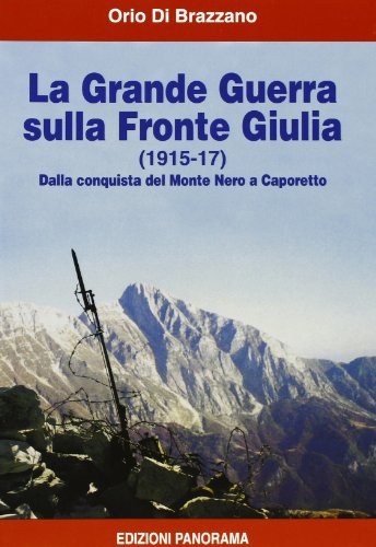 9788873890010: La grande guerra sulla fronte Giulia (1915-1917). Dalla conquista del monte Nero a Caporetto