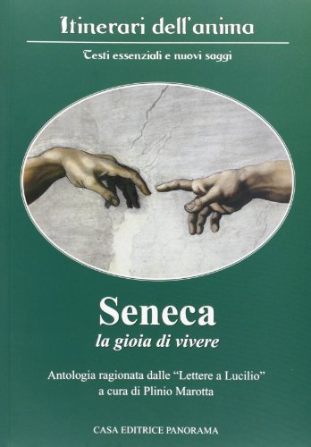 9788873890638: Seneca. La gioia di vivere. Antologia ragionata delle lettere a Lucilio (Itinerari dell'anima)