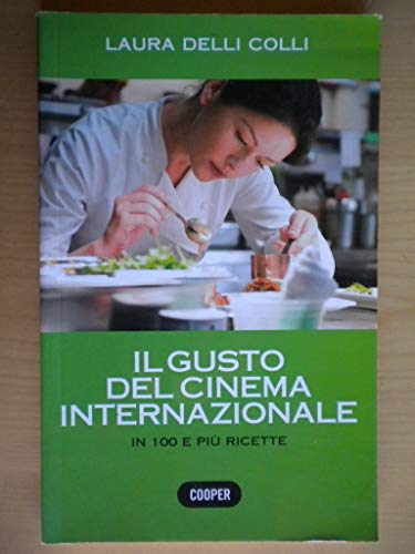 9788873940708: Il gusto del cinema internazionale. In 100 e pi ricette. Ediz. illustrata