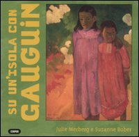Stock image for Su un'isola con Gauguin. Ediz. illustrata Merberg, Julie; Bober, Suzanne and Tassi, P. for sale by Librisline