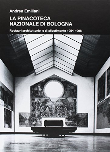 La Pinacoteca Nazionale di Bologna. Restauri architettonici e di allestimento 1954-1998 (9788873951797) by Unknown Author