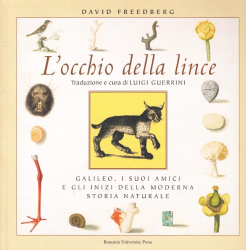 L'occhio della lince. Galileo, i suoi amici e gli inizi della moderna storia naturale (9788873952428) by Freedberg, David