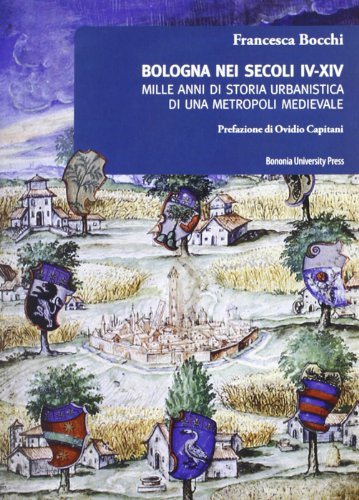 Bologna nei secoli IV-XIV. Mille anni di storia urbanistica (9788873953746) by Unknown Author