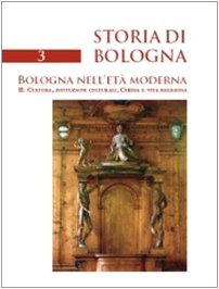 9788873953944: Storia di Bologna. Bologna nell'et moderna. Cultura, istituzioni culturali, Chiesa e vita religiosa (Vol. 3/2)