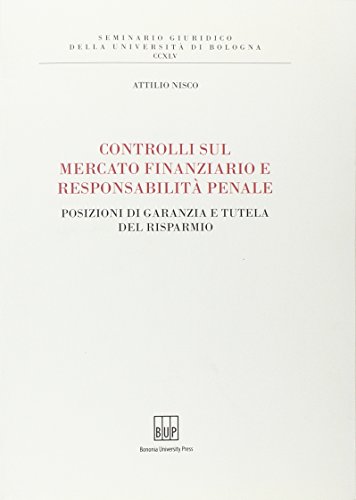 9788873954415: Controlli sul mercato finanziario e responsabilit penale. Posizioni di garanzia e tutela del risparmio (Seminario giuridico dell'Universit di Bologna)