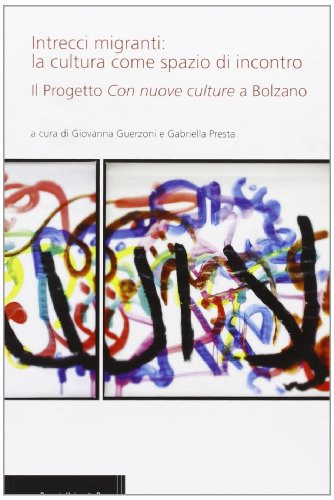 Stock image for Intrecci migranti: la cultura come spazio di incontro. Il progetto Con nuove culture a Bolzano for sale by medimops